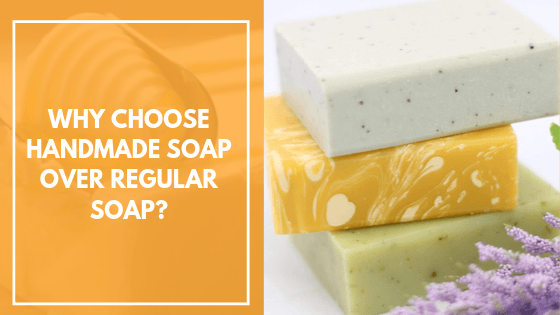 Why choose handmade soap over regular soap?