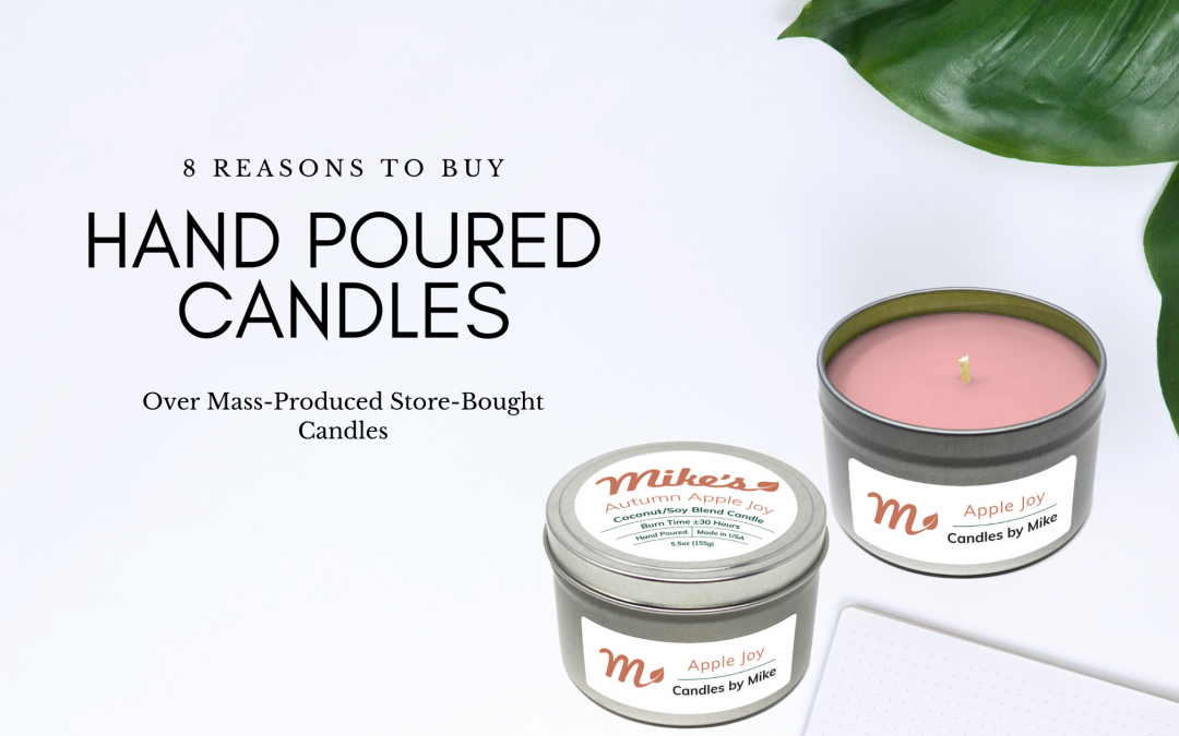 8 Reasons to Buy Hand Poured Candles Over Mass-Produced Store-Bought Candles