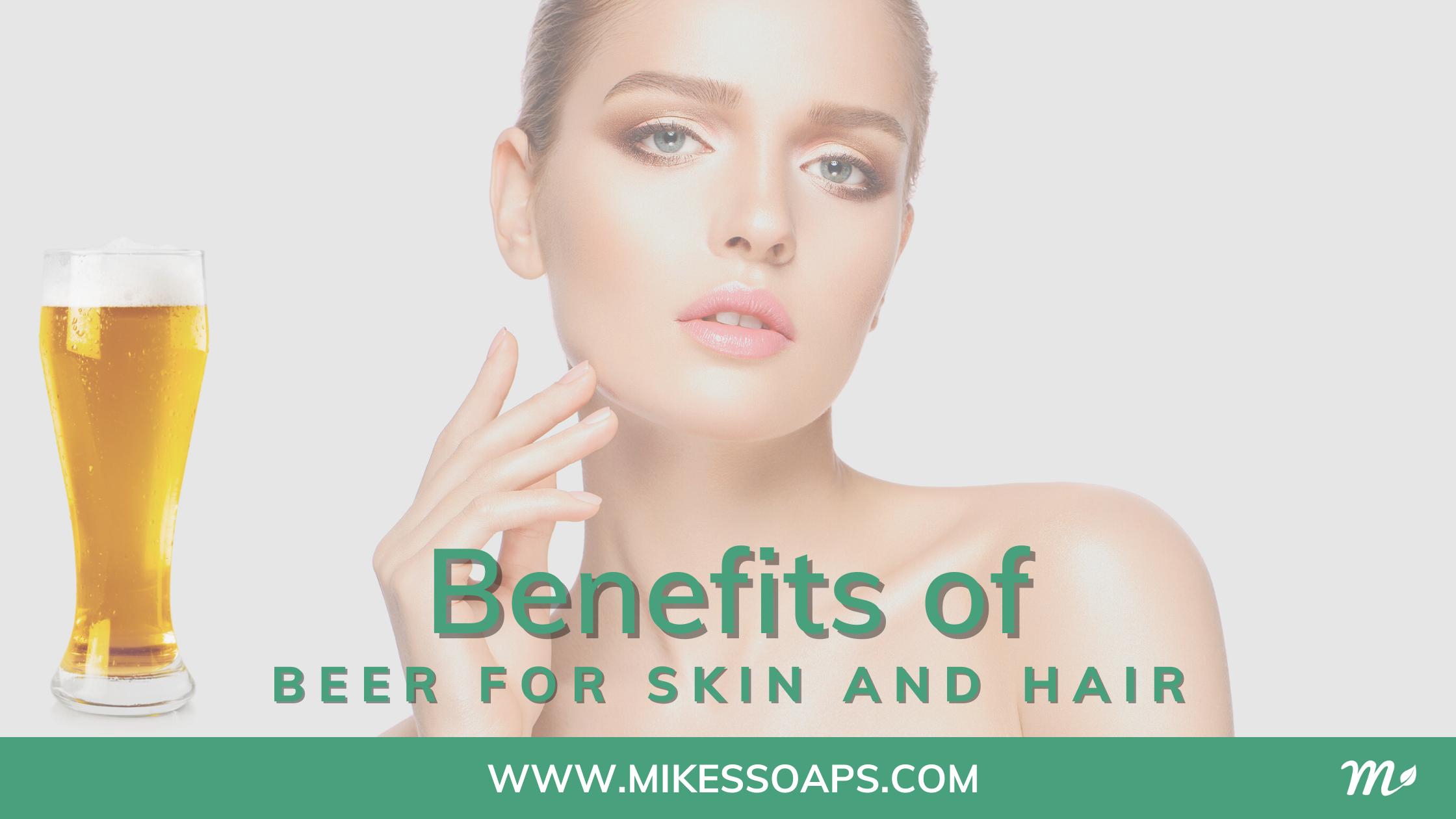 Beer Benefits For Hair | Mike's Soaps